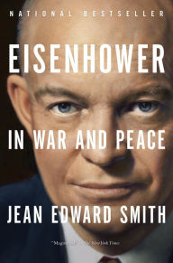 Eisenhower in War and Peace Jean Edward Smith Author