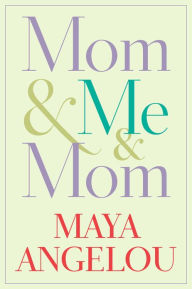 Mom & Me & Mom Maya Angelou Author