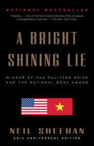 A Bright Shining Lie: John Paul Vann and America in Vietnam Neil Sheehan Author