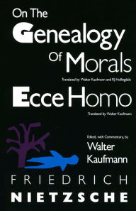 On the Genealogy of Morals and Ecce Homo Friedrich Nietzsche Author