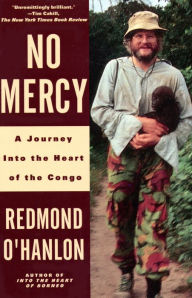No Mercy: A Journey to the Heart of the Congo Redmond O'Hanlon Author