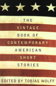 The Vintage Book of Contemporary American Short Stories Tobias Wolff Author