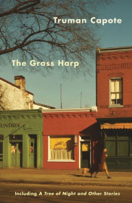 The Grass Harp / A Tree of Night and Other Short Stories Truman Capote Author