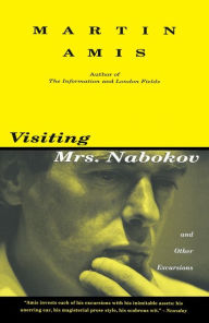 Visiting Mrs. Nabokov: And Other Excursions Martin Amis Author