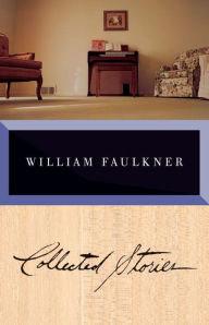 Collected Stories of William Faulkner William Faulkner Author