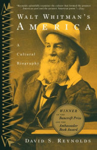 Walt Whitman's America: A Cultural Biography David S. Reynolds Author