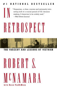 In Retrospect: The Tragedy and Lessons of Vietnam Robert S. McNamara Author