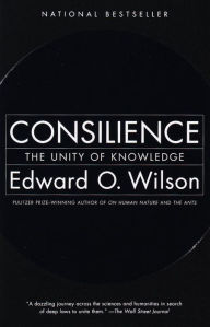 Consilience: The Unity of Knowledge Edward O. Wilson Author