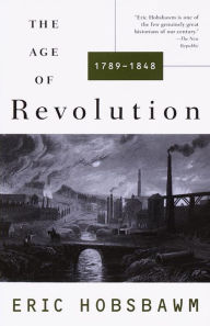 The Age of Revolution, 1789-1848 Eric Hobsbawm Author