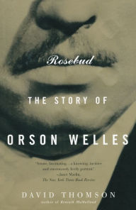 Rosebud: The Story of Orson Welles David Thomson Author