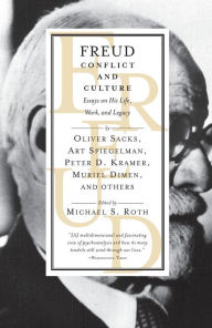 Freud: Conflict and Culture: Essays on His Life, Work, and Legacy Michael Roth Editor