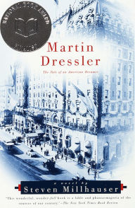 Martin Dressler: The Tale of an American Dreamer (Pulitzer Prize Winner) Steven Millhauser Author