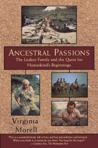 Ancestral Passions: The Leakey Family and the Quest for Humankind's Beginnings Virginia Morell Author