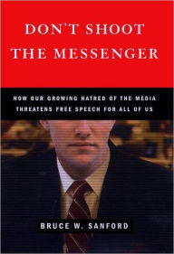 Don't Shoot the Messenger - Bruce W. Sanford
