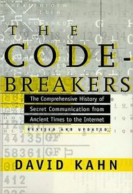 The Codebreakers: The Comprehensive History of Secret Communication from Ancient Times to the Internet David Kahn Author