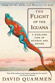 The Flight of the Iguana: A Sidelong View of Science and Nature David Quammen Author