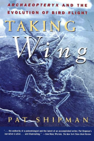 Taking Wing: Archaeopteryx and the Evolution of Bird Flight Pat Shipman Author