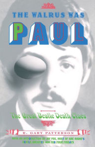 The Walrus Was Paul: The Great Beatle Death Clues R. Gary Patterson Author
