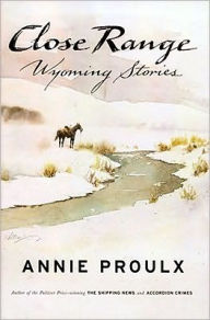 Close Range: Wyoming Stories Annie Proulx Author