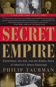 Secret Empire: Eisenhower, the CIA, and the Hidden Story of America's Space Espionage Philip  Taubman Author