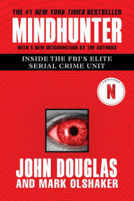 Mindhunter: Inside the FBI's Elite Serial Crime Unit John E. Douglas Author