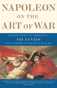 Napoleon On the Art of War Jay Luvaas Author