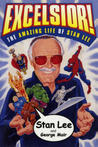 Excelsior!: The Amazing Life of Stan Lee Stan Lee Author