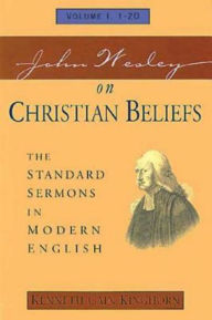 John Wesley on Christian Beliefs Volume 1: The Standard Sermons in Modern English Volume 1, 1-20 John Wesley Author