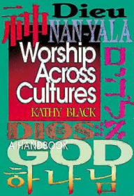 Worship Across Cultures: A Handbook Kathy Black Author