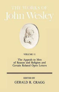 The Works of John Wesley Volume 11: The Appeals to Men of Reason and Religion and Certain Related Open Letters Gerald Cragg Author