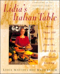 Lidia's Italian Table: More Than 200 Recipes From The First Lady Of Italian Cooking Lidia Bastianich Author