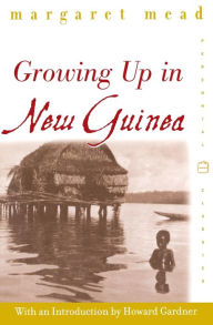 Growing Up in New Guinea: A Comparative Study of Primitive Education Margaret Mead Author