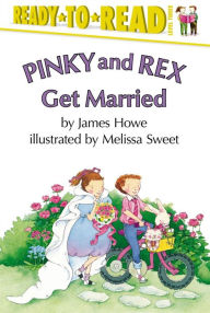 Pinky and Rex Get Married: Ready-to-Read Level 3 James Howe Author