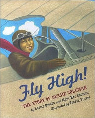 Fly High!: The Story of Bessie Coleman Louise Borden Author