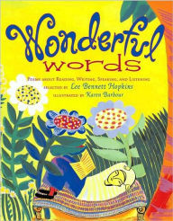 Wonderful Words: Poems About Reading, Writing, Speaking, and Listening Lee  Bennett Hopkins Selected by