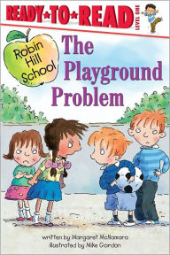 The Playground Problem (Robin Hill School Ready-to-Read Level 1 Series) Margaret McNamara Author