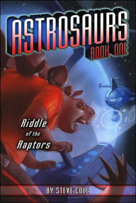 Riddle of the Raptors (Astrosaurs Series #1) - Steve Cole