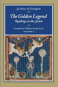 The Golden Legend, Volume I: Readings on the Saints Jacobus de Voragine Author