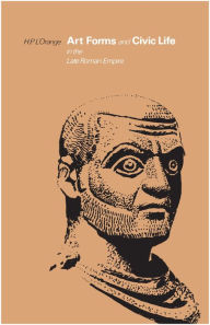 Art Forms and Civic Life in the Late Roman Empire - Hans Peter L'Orange