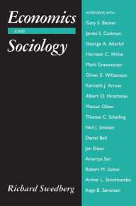 Economics and Sociology: Redefining Their Boundaries: Conversations with Economists and Sociologists Richard Swedberg Author