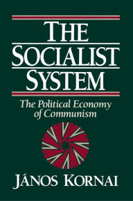 The Socialist System: The Political Economy of Communism János Kornai Author