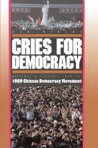 Cries For Democracy: Writings and Speeches from the Chinese Democracy Movement - Minzhu Han
