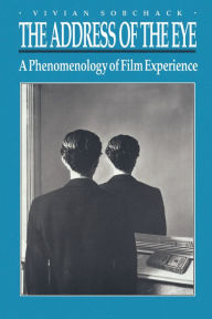 The Address of the Eye: A Phenomenology of Film Experience Vivian Sobchack Author