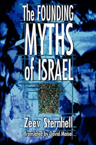 The Founding Myths of Israel: Nationalism, Socialism, and the Making of the Jewish State Zeev Sternhell Author