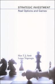 Strategic Investment: Real Options and Games Han T. J. Smit Author