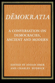 Demokratia: A Conversation on Democracies, Ancient and Modern Josiah Ober Editor