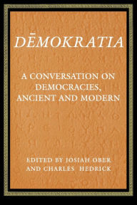 Demokratia: A Conversation on Democracies, Ancient and Modern Josiah Ober Editor