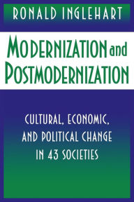 Modernization and Postmodernization: Cultural, Economic, and Political Change in 43 Societies Ronald Inglehart Author
