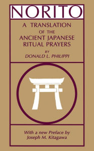 Norito: A Translation of the Ancient Japanese Ritual Prayers - Updated Edition Donald L. Philippi Author
