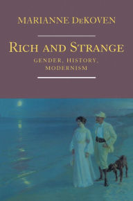 Rich and Strange: Gender, History, Modernism Marianne DeKoven Author